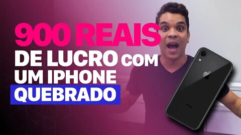 Comprando um iPhone XR quebrado e R$ 900 de lucro