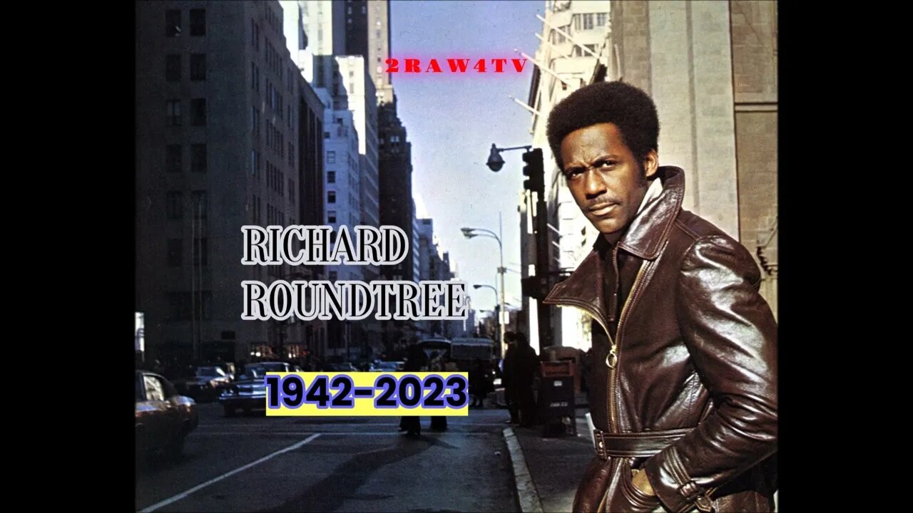BREAKING NEWS THE FIRST BLACK ACTION HERO "SHAFT" ACTOR RICHARD ROUNDTREE DEAD AT 81