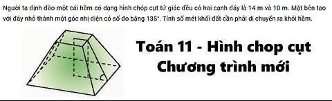 Hình chóp cụt: Người ta định đào một cái hầm có dạng hình chóp cụt tứ giác đều có hai cạnh đáy