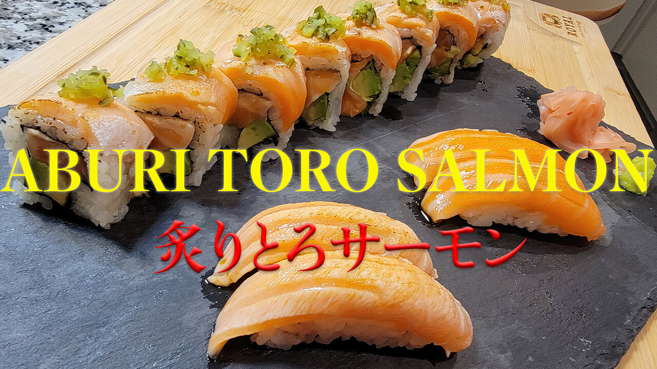 Aburi Toro Salmon (Seared Salmon Belly) Nigiri and Roll