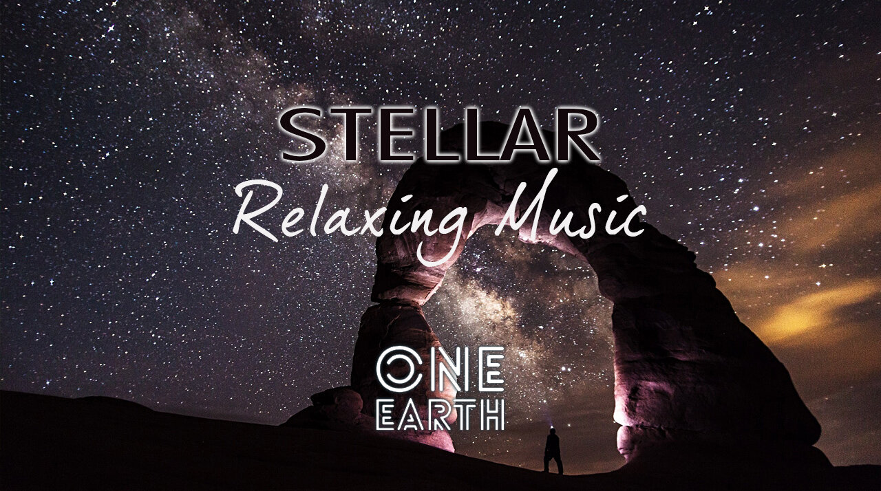 Relaxing Meditation Ambient, Calming, Smooth Music [STELLAR - One Earth]