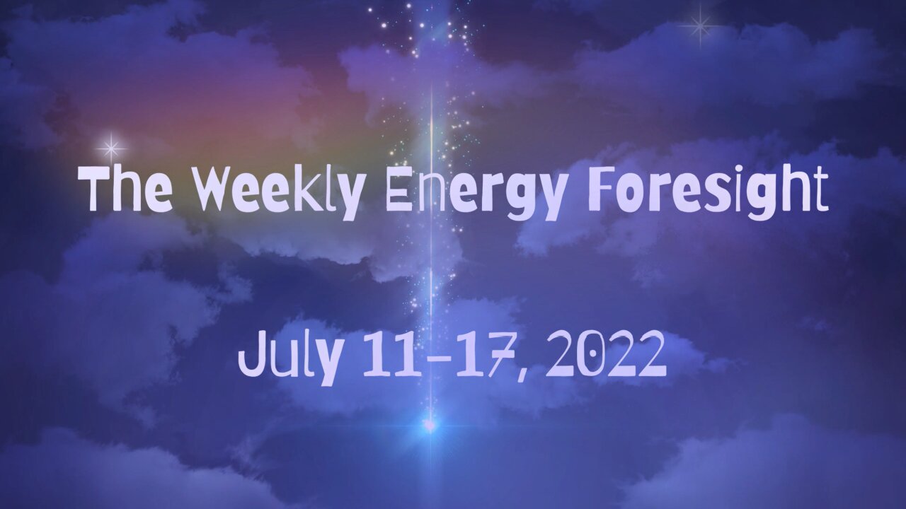 The Weekly Energy Foresight for July 11-17, 2022