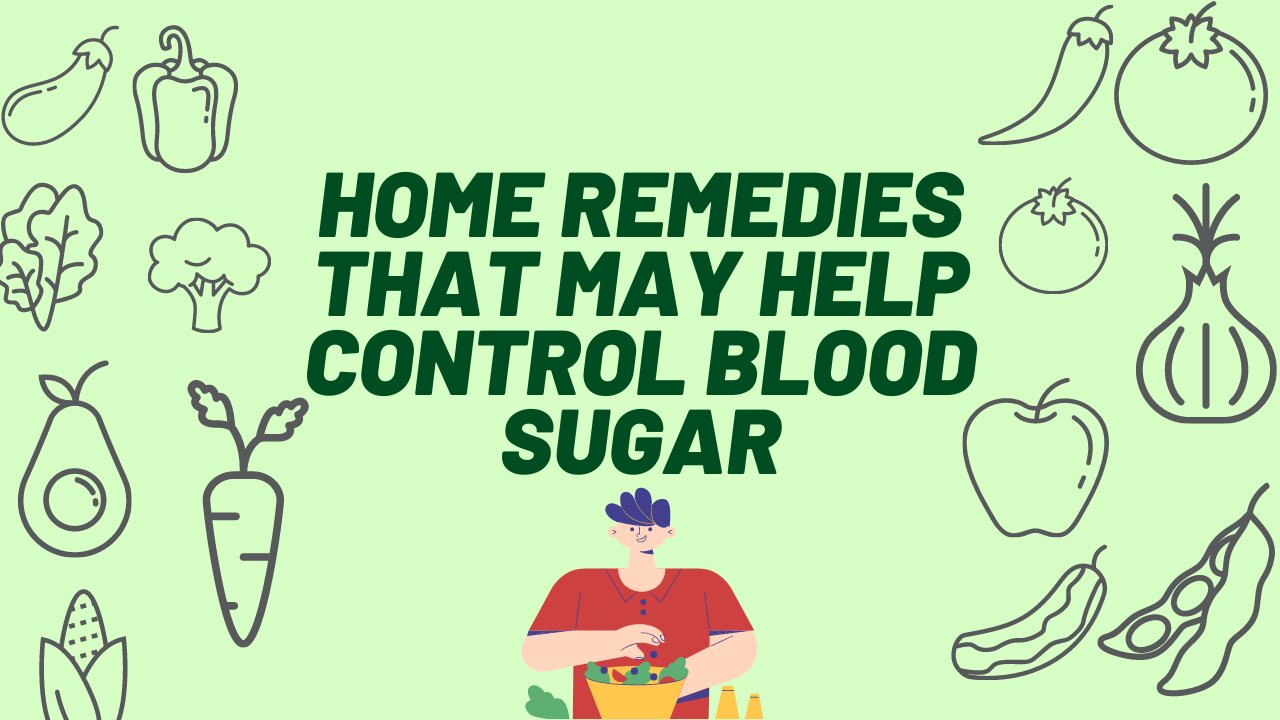 Home Remedies That May Help Control Blood Sugar | Home Remedies for Diabetes | Diabetic Home Remedy