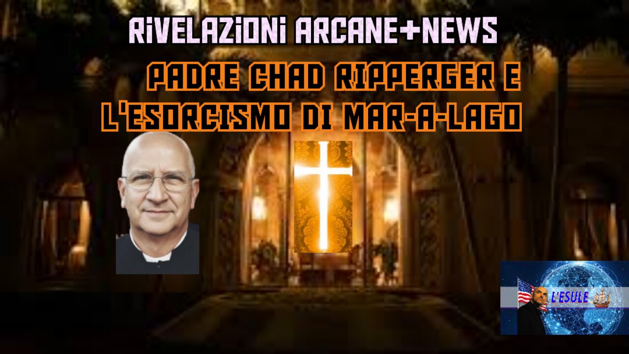 RIVELAZIONI ARCANE+NEWS PADRE CHAD RIPPERGER E L'ESORCISMO DI MAR-A-LAGO