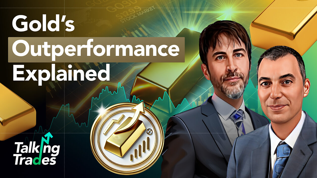 Gold’s Outperformance Explained | Talking Trades