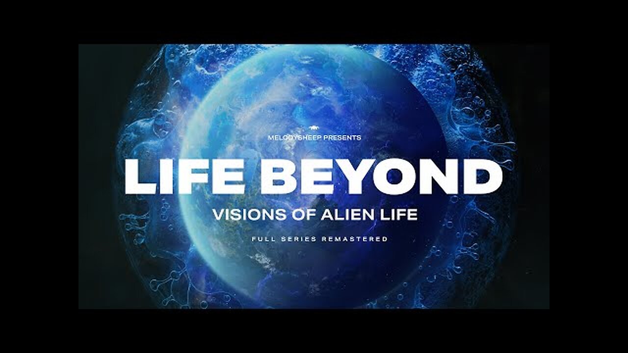 LIFE BEYOND: Visions of Alien Life. Full Documentary Remastered (4K)