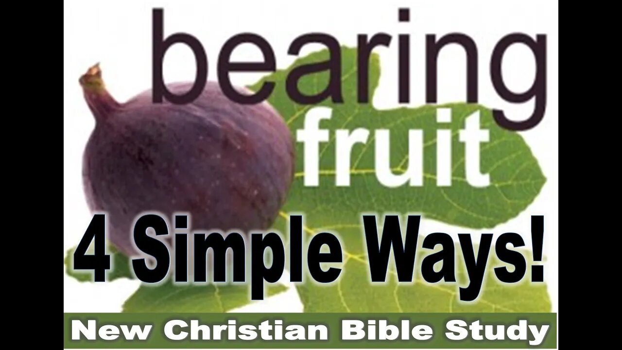 4 Simple Ways Christians Can Bear More Fruit - Christian Bible Study