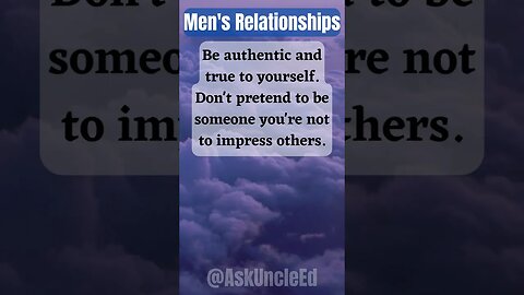 Men's Relationships : Be Authentic