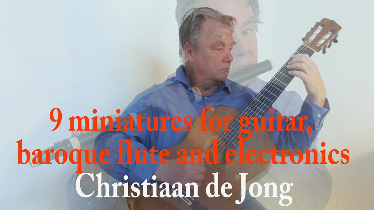 Christiaan de Jong: 9 miniatures for guitar, baroque flute and electronics