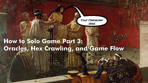 How to Solo Game Part 3: Oracles, Hex Crawling, and Game Flow