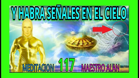 MEDITACION 117✅ Y HABRAN SEÑALES🚨🚨🚨 EN EL CIELO ❗❤️🔆🔴♦️🔴MAESTRO ALANISO