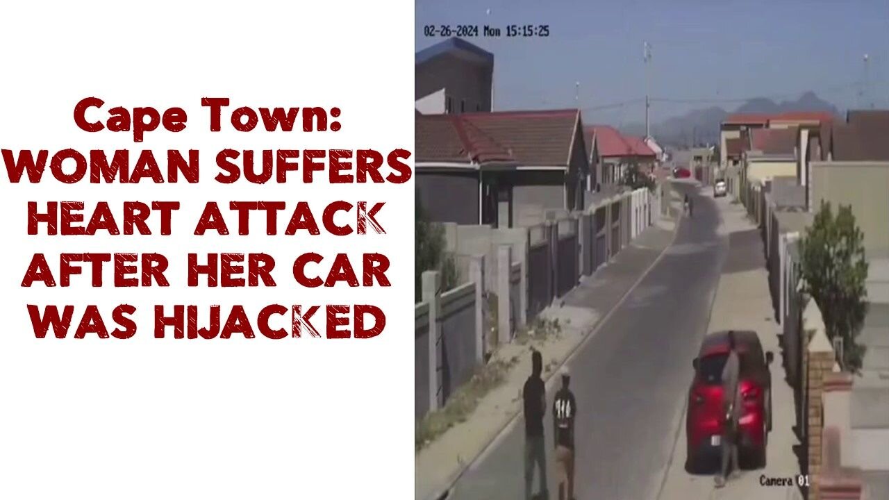 Cape Town WOMAN SUFFERS HEART ATTACK AFTER HER CAR WAS HIJACKED