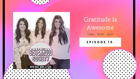 Sisterhood Society Ep. 15 Gratitude is Awesome