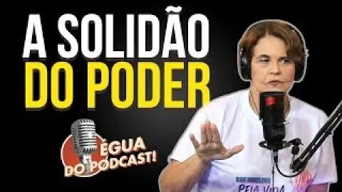 ÉGUA DO PODCAST - SOLIDÃO DO PODER ( ANA JÚLIA )