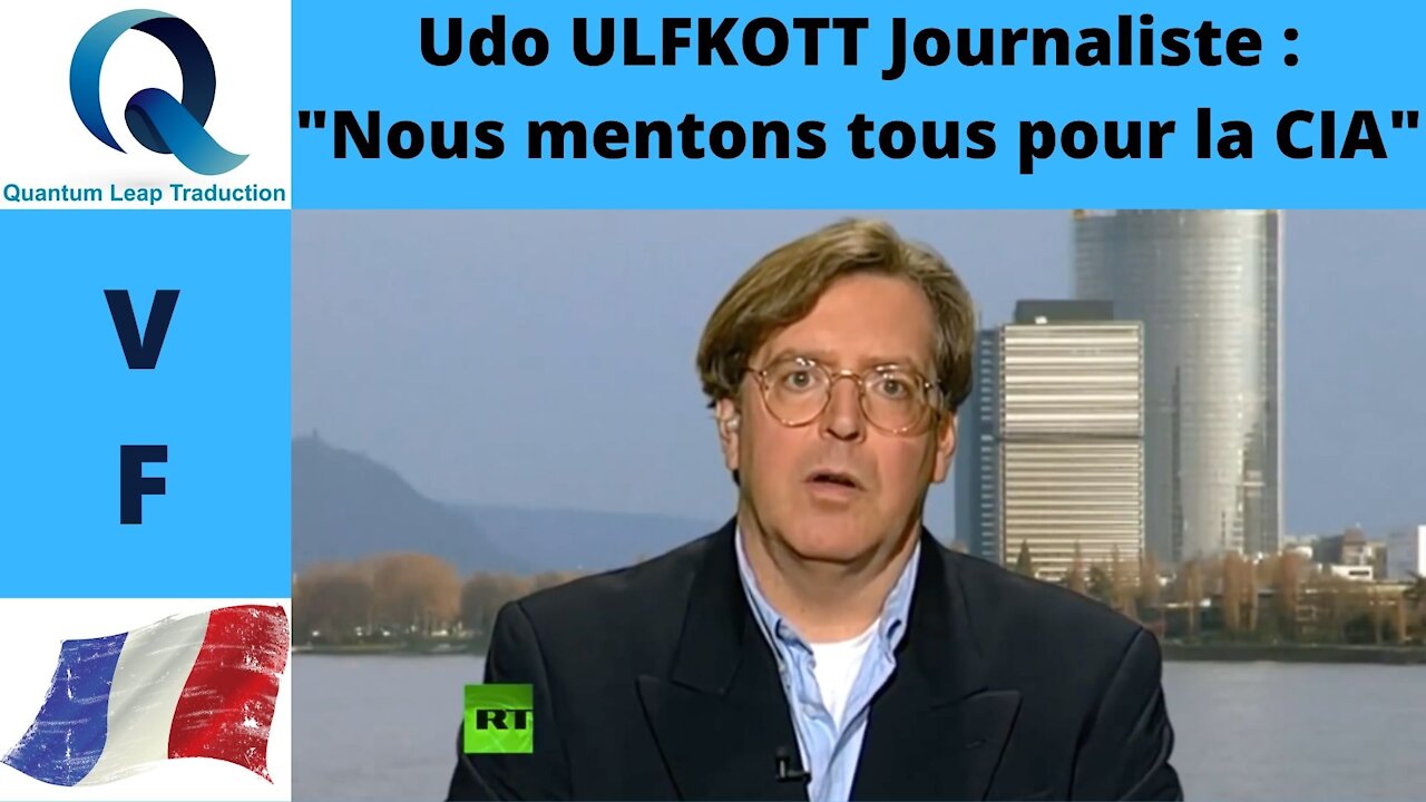 LE MEA CULPA DU JOURNALISTE UDO ULFKOTT : " NOUS MENTONS POUR LA CIA"