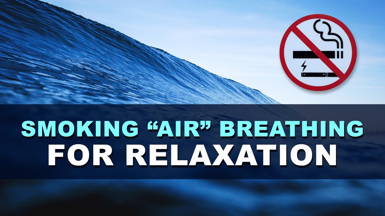 The Smoking Air Breathing Meditation Technique For Relaxation Manifestations