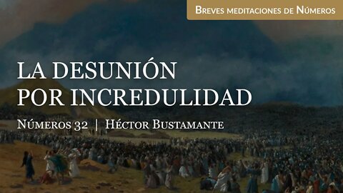 La desunión por incredulidad (Números 32) - Héctor Bustamante