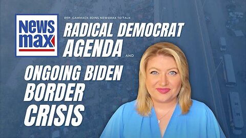 Rep. Cammack Joins Newsmax To Talk Radical Democrat Agenda This Week & Ongoing Biden Border Crisis