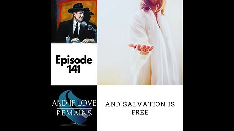 Episode 141- And Salvation Is Free