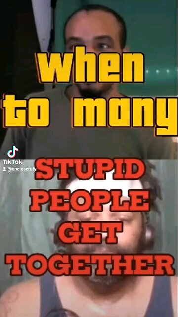 To many stupid people are dangerous. Look at Congress #youramerica democrats Republicans