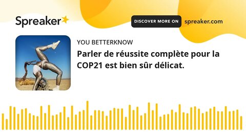 Parler de réussite complète pour la COP21 est bien sûr délicat.