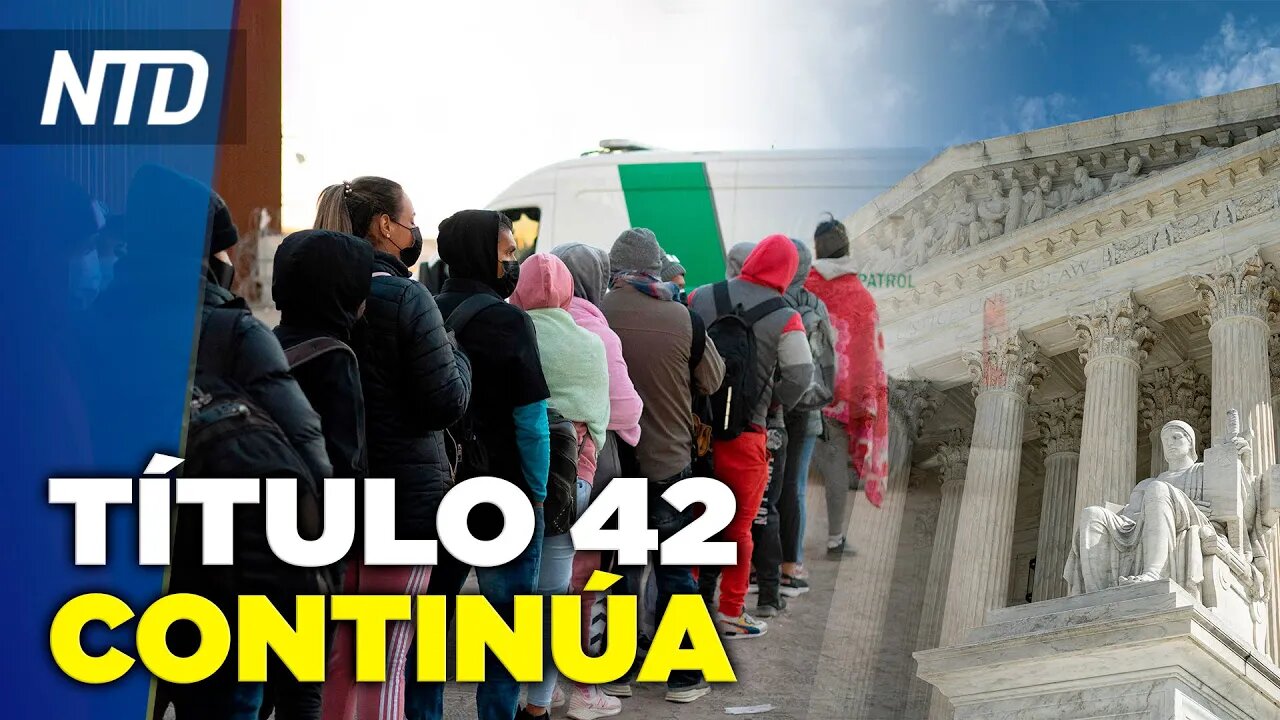 NTD Noche [27 dic] SCOTUS aplaza título 42 hasta febrero; Rusia prohíbe exportaciones de petróleo