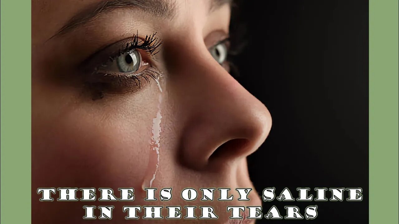 There is Only Saline in Their Tears - PM Service