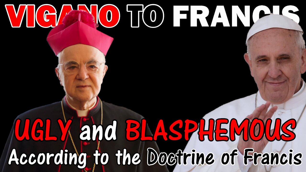 VIGANO TO POPE FRANCIS: "It's Ugly and Blasphemous...and in Accord with YOUR DOCTRINE"!