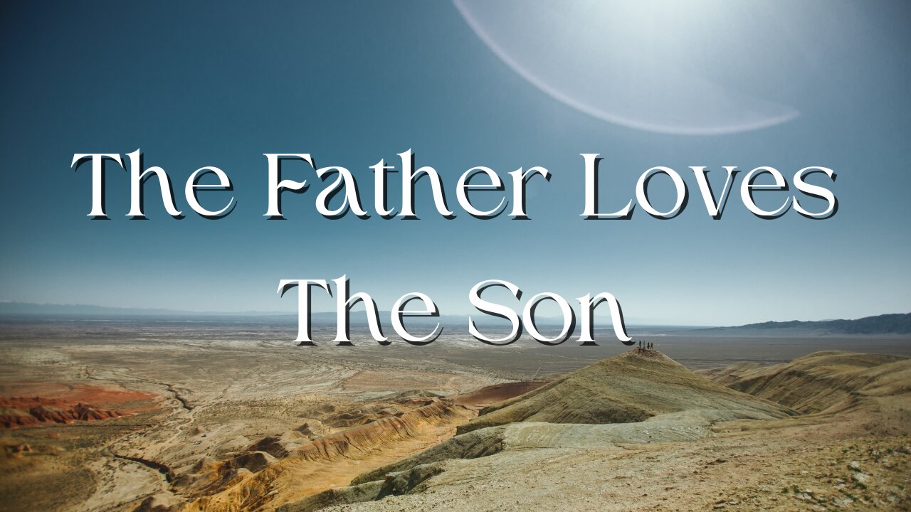 The Father Loves the Son - Pastor Jonathan Shelley | Stedfast Baptist Church