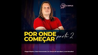 POR ONDE COMEÇAR - Parte 2 | Pregue Simples - Lucas Herculiani