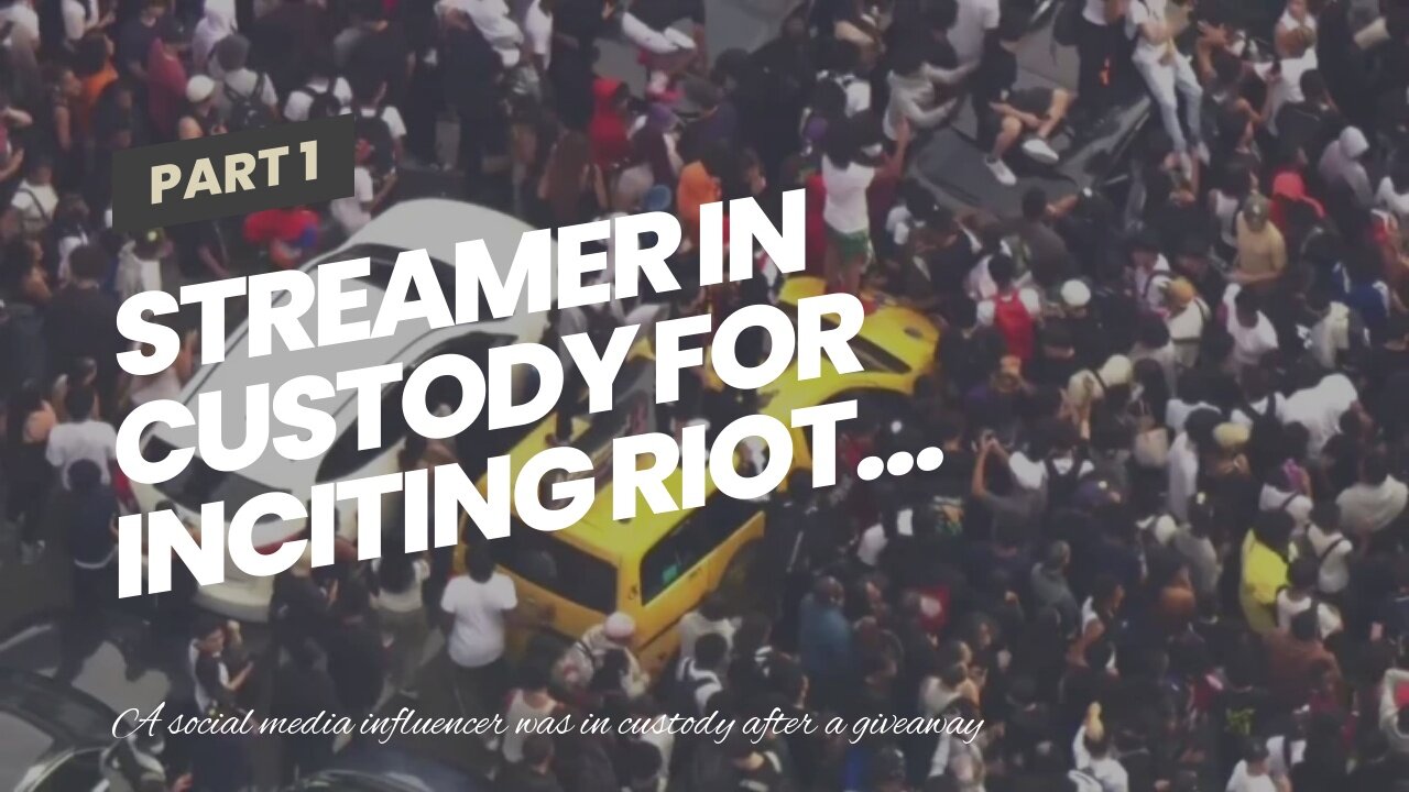 Streamer in custody for inciting riot…