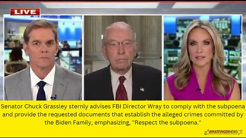 Senator Chuck Grassley sternly advises FBI Director Wray to comply with the subpoena