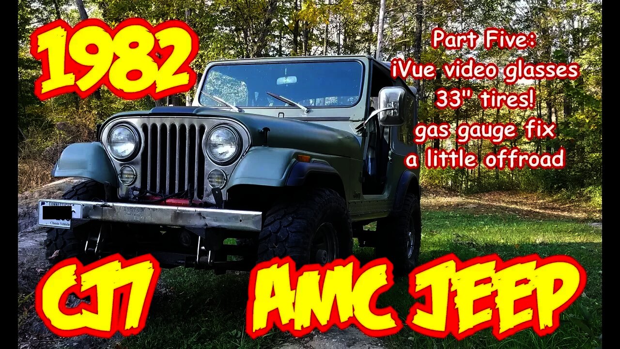 Jeep Wrangler CJ7 rebuild, PT5 1982 iVue video glasses test, fuel gauge fix, 33's