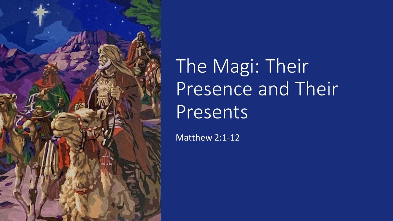 January 7, 2024 - The Magi: Their Presence and Their Presents (Matthew 2:1-12)