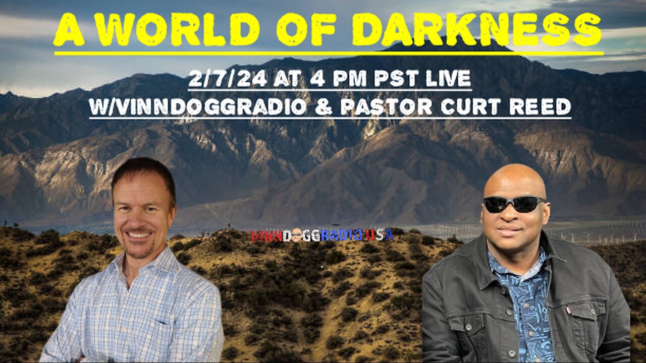 2/7/24 A World of Darkness w/VinnDoggRadio & Pastor Curt Reed