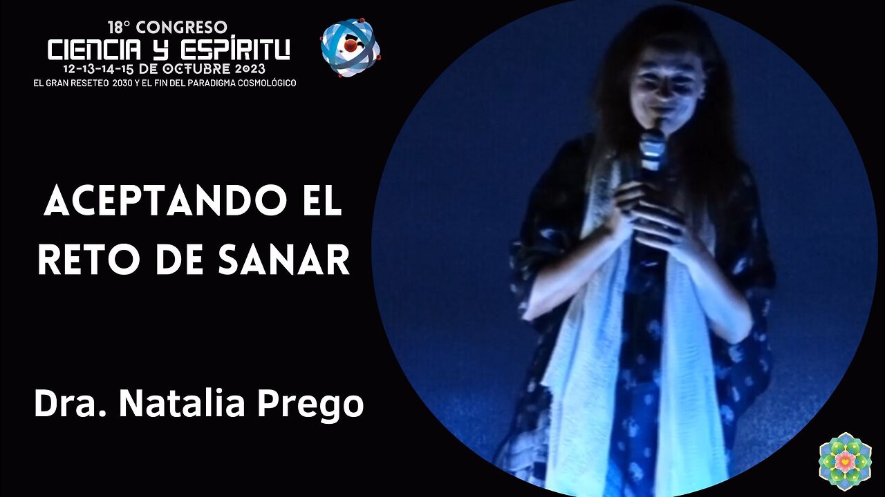 Dra. Natalia Prego: "Aceptando el reto de sanar" en el 18ºCongreso de Ciencia y Espíritu