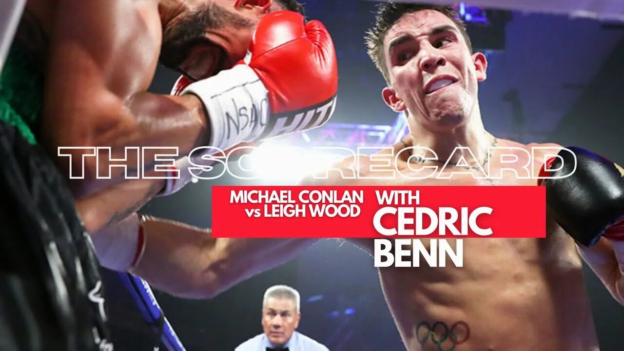 Michael Conlan vs Leigh Wood | The Scorecard with Cedric Benn | Talkin Fight
