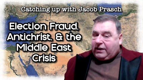 Catching up with Jacob: Election Fraud, Antichrist and the Middle East - episode 5