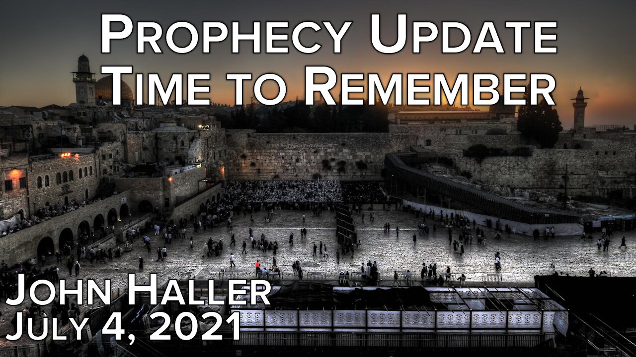 2021 07 04 John Haller's Prophecy Update "Time to Remember"