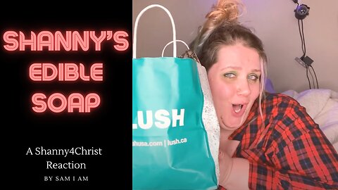 Shanny's Edible Soaps: ShannyForChrist Lush Haul