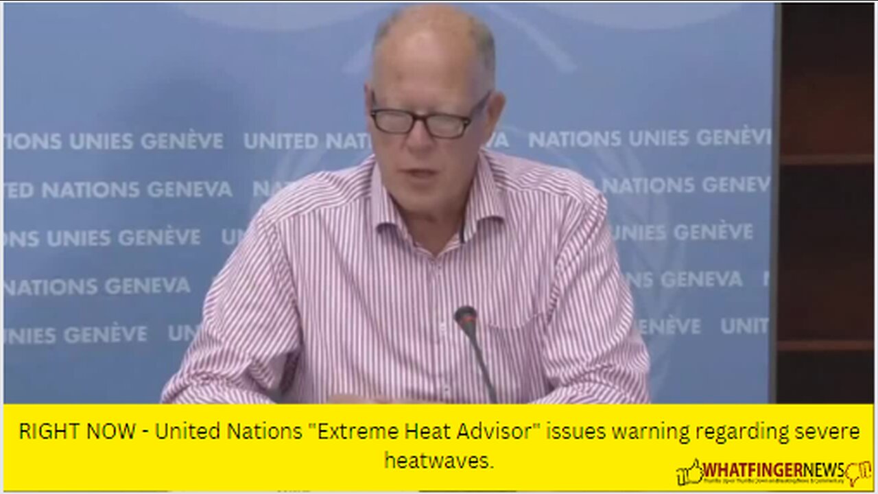 RIGHT NOW - United Nations "Extreme Heat Advisor" issues warning regarding severe heatwaves.