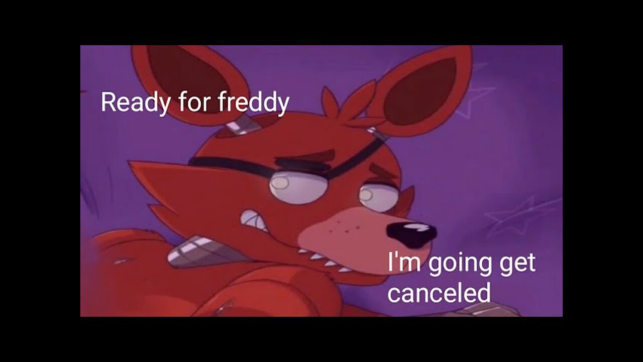 Ready for freddys-why Foxy[weird18 thignf games]