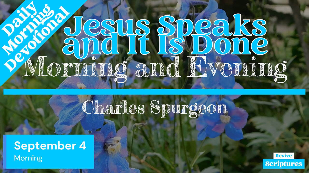 September 4 Morning Devotional | Jesus Speaks and It Is Done | Morning and Evening by Spurgeon