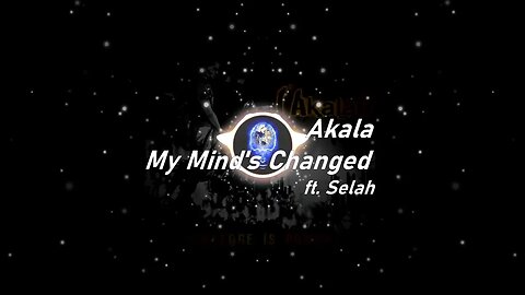 Akala | My Mind's Changed ft. Selah (Lyrics)