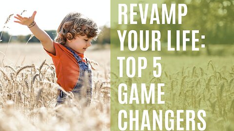 Revamp Your Life: Top 5 Game Changers