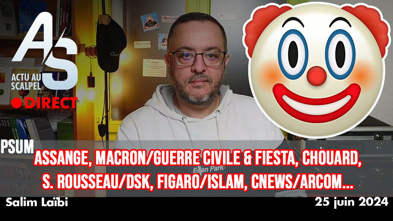 Actu Scalpel 25 mai 24 : Assange, Guerre civile & Fiesta, Chouard, Rousseau/DSK, Figaro/Islam, CNEWS