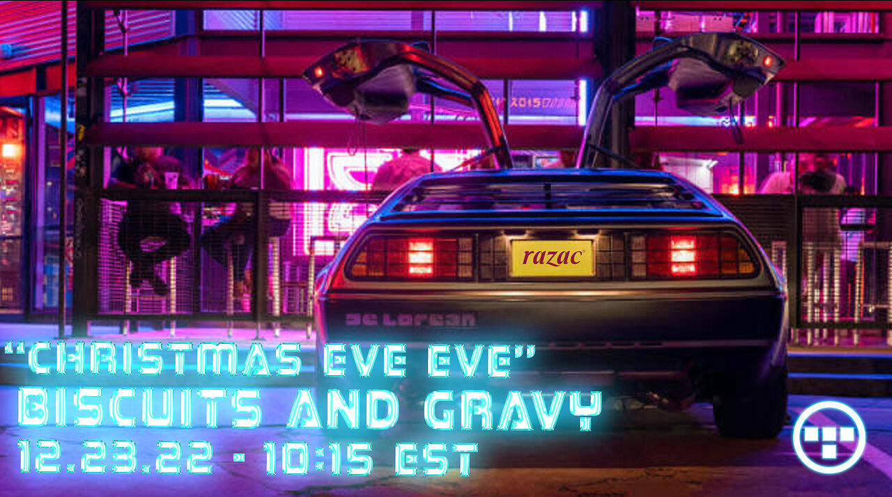 🔴LIVE - 10:15 EST - 12.23.22 - Biscuits and Gravy - "Christmas Eve Eve"🔴