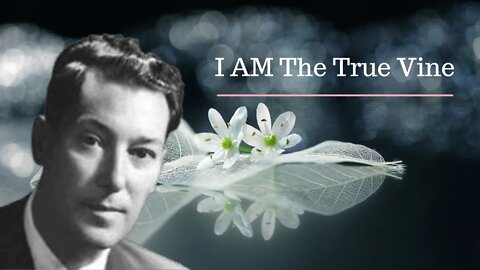 Neville Goddard Original Lecture [I AM The True Vine]