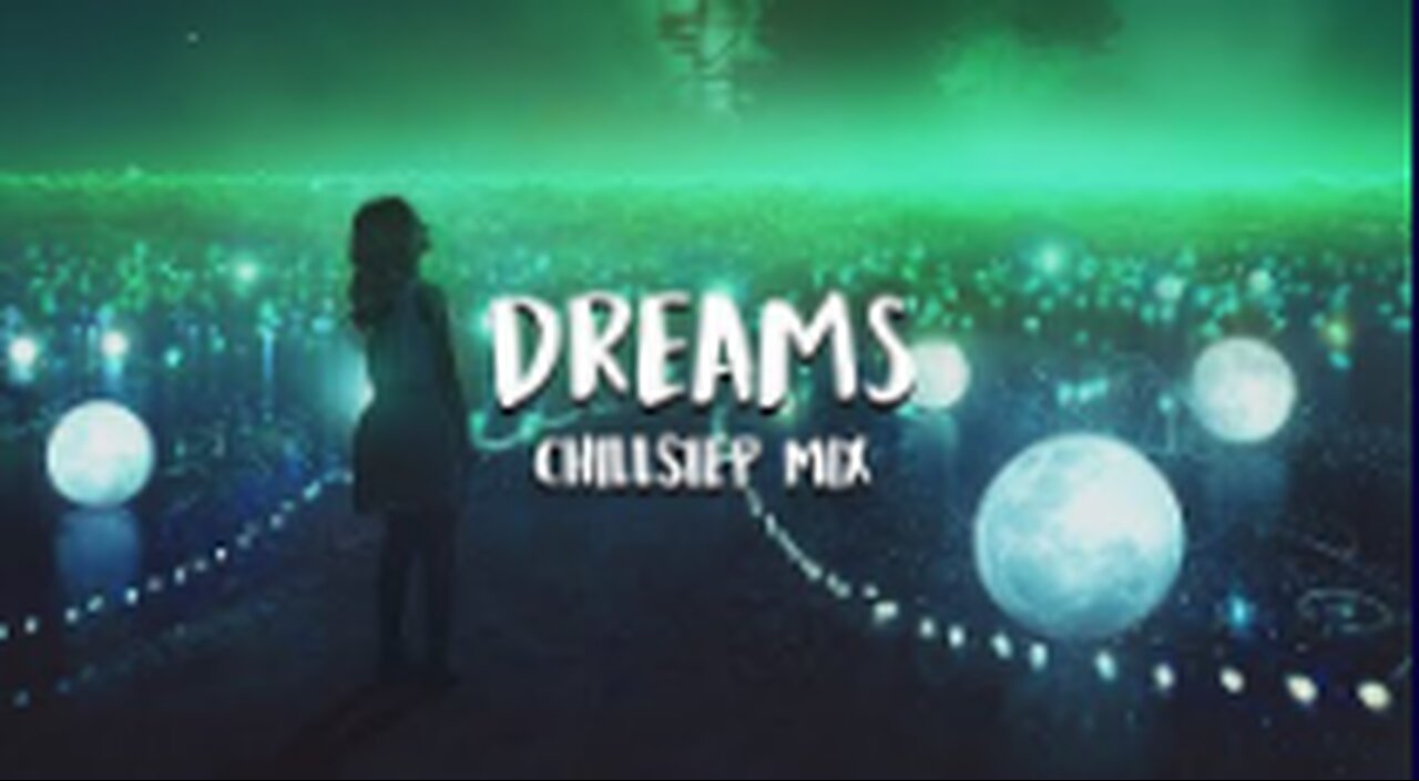 'Dreams' Beautiful Chillstep Mix