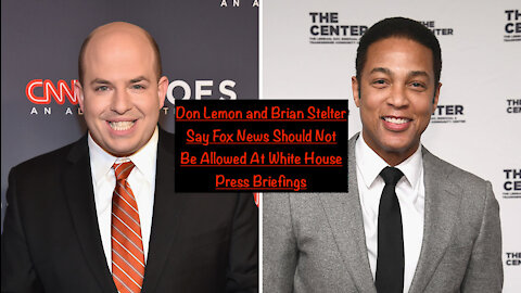 Don Lemon and Brian Stelter Say Fox News Should Not Be Allowed At White House Press Briefings